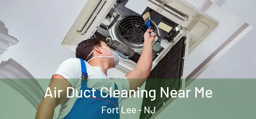  Air Duct Cleaning Near Me Fort Lee - NJ
