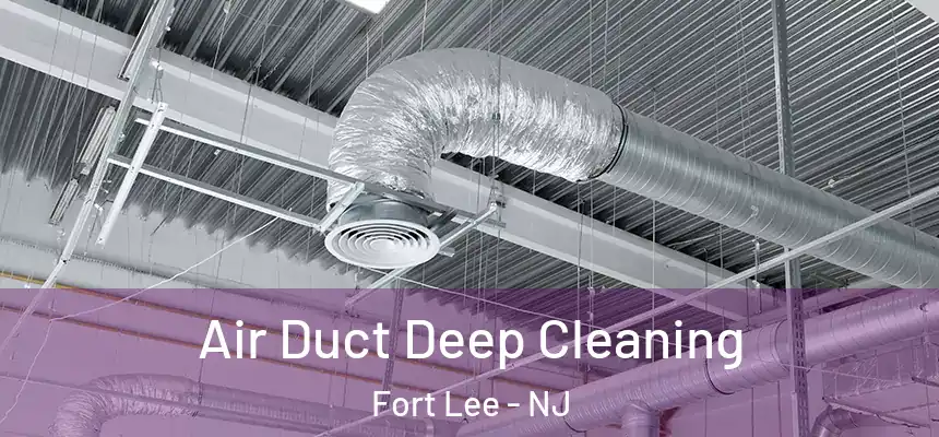 Air Duct Deep Cleaning Fort Lee - NJ