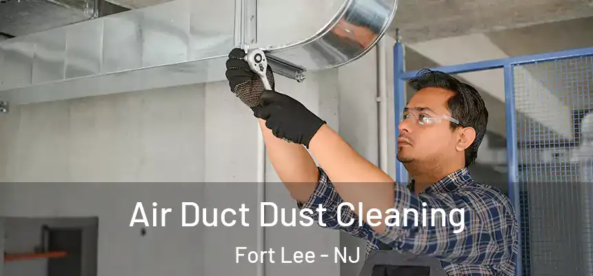 Air Duct Dust Cleaning Fort Lee - NJ