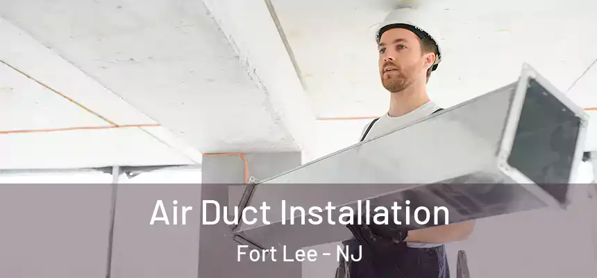  Air Duct Installation Fort Lee - NJ