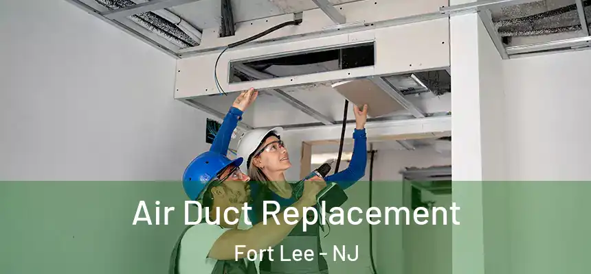 Air Duct Replacement Fort Lee - NJ