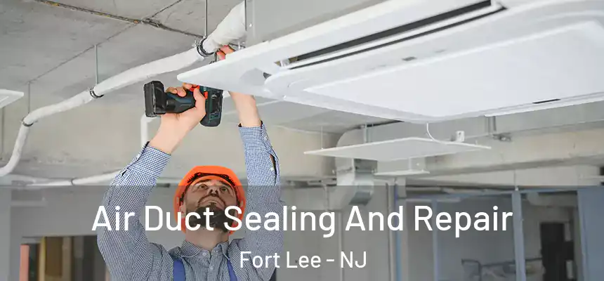  Air Duct Sealing And Repair Fort Lee - NJ