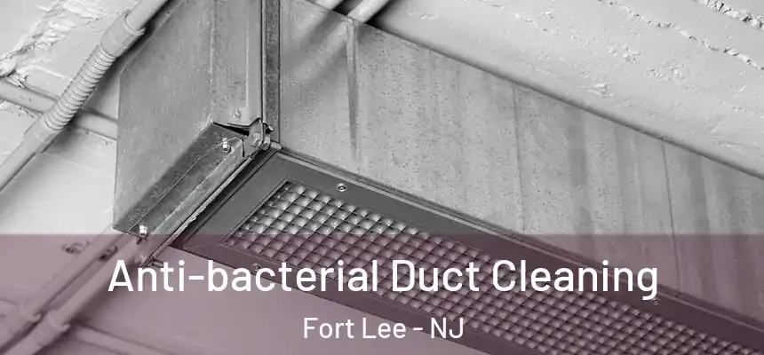 Anti-bacterial Duct Cleaning Fort Lee - NJ
