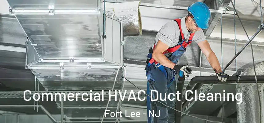  Commercial HVAC Duct Cleaning Fort Lee - NJ