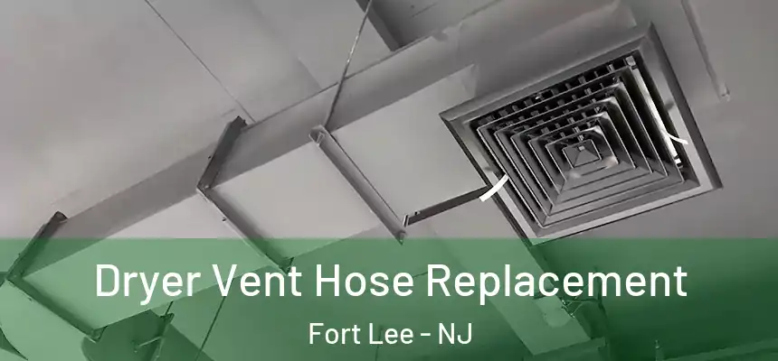  Dryer Vent Hose Replacement Fort Lee - NJ