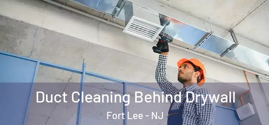  Duct Cleaning Behind Drywall Fort Lee - NJ