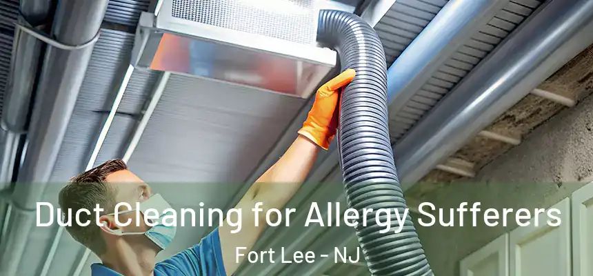  Duct Cleaning for Allergy Sufferers Fort Lee - NJ