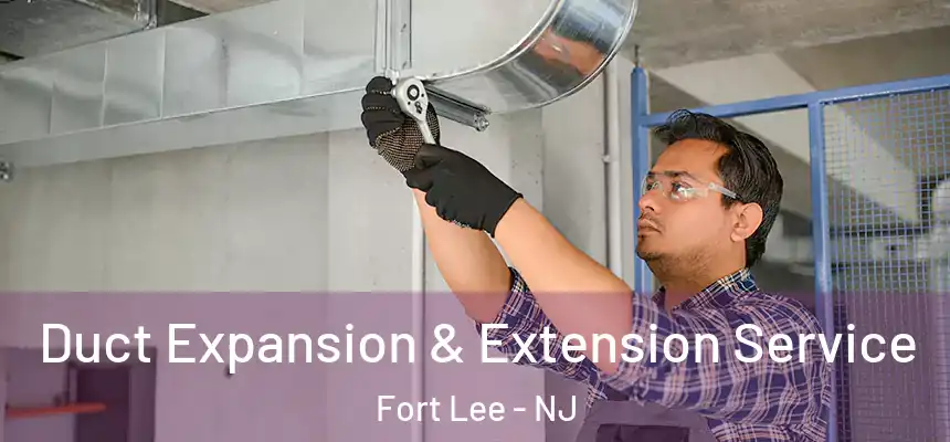  Duct Expansion & Extension Service Fort Lee - NJ