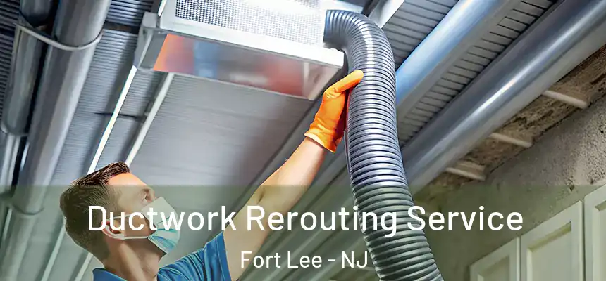  Ductwork Rerouting Service Fort Lee - NJ