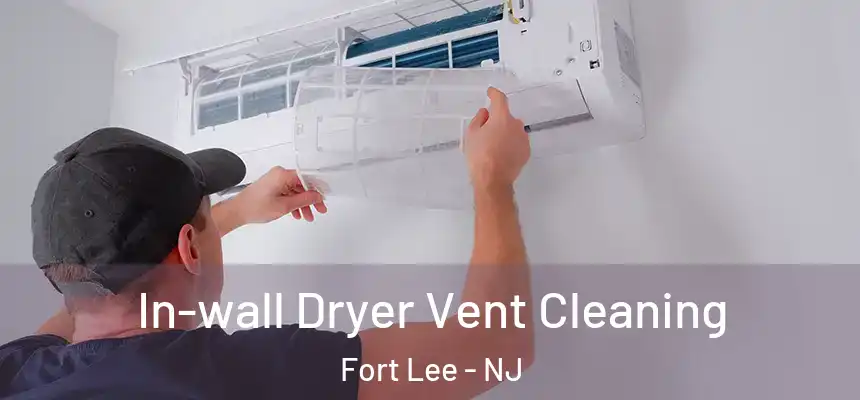  In-wall Dryer Vent Cleaning Fort Lee - NJ