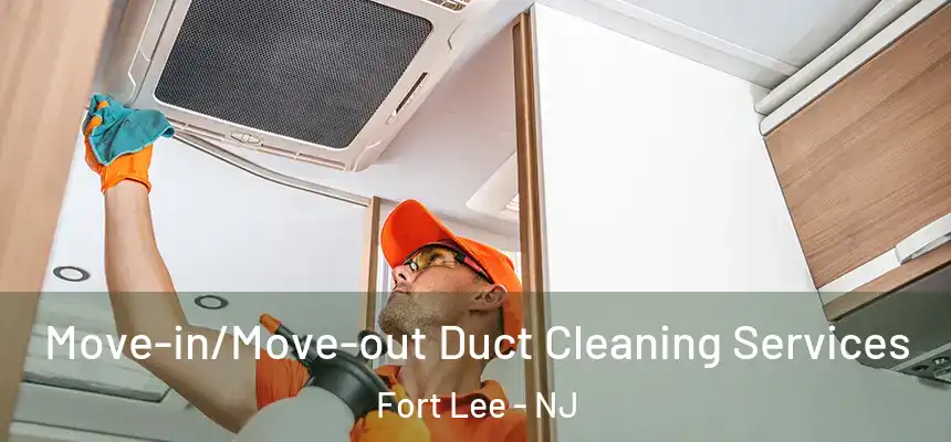Move-in/Move-out Duct Cleaning Services Fort Lee - NJ