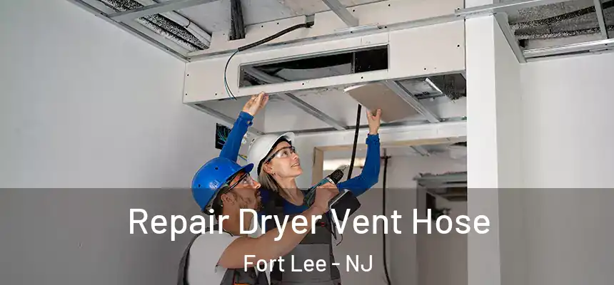  Repair Dryer Vent Hose Fort Lee - NJ