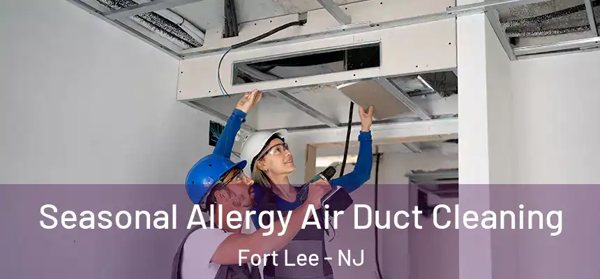 Seasonal Allergy Air Duct Cleaning Fort Lee - NJ