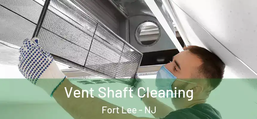 Vent Shaft Cleaning Fort Lee - NJ