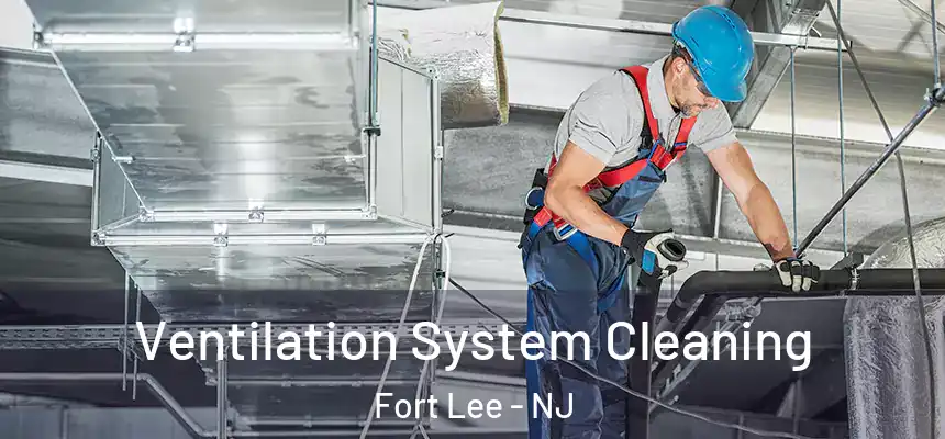  Ventilation System Cleaning Fort Lee - NJ