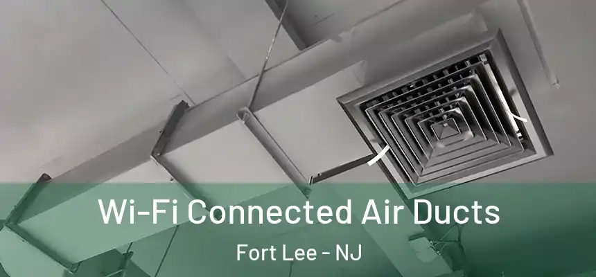  Wi-Fi Connected Air Ducts Fort Lee - NJ